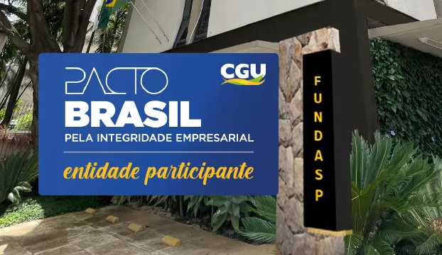 FUNDASP torna-se signatária do PACTO BRASIL pela integridade empresarial, da CGU