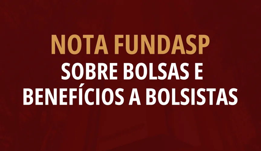 Nota FUNDASP: sobre bolsas e benefícios a bolsistas